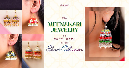 Why Meenakari Jewelry Is a Must-Have in Your Ethnic Collection