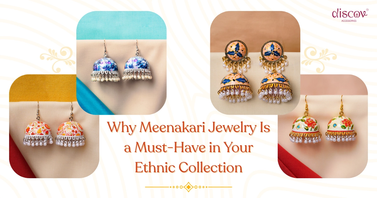 Why Meenakari Jewelry Is a Must-Have in Your Ethnic Collection