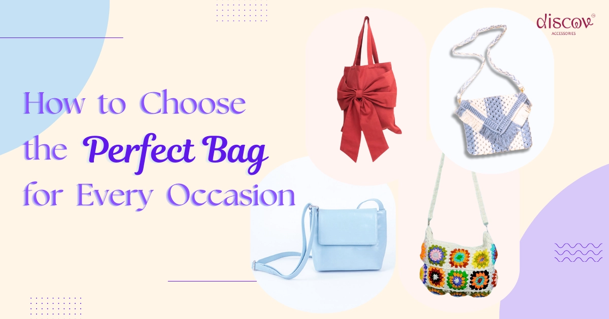 How to Choose the Perfect Bag for Every Occasion