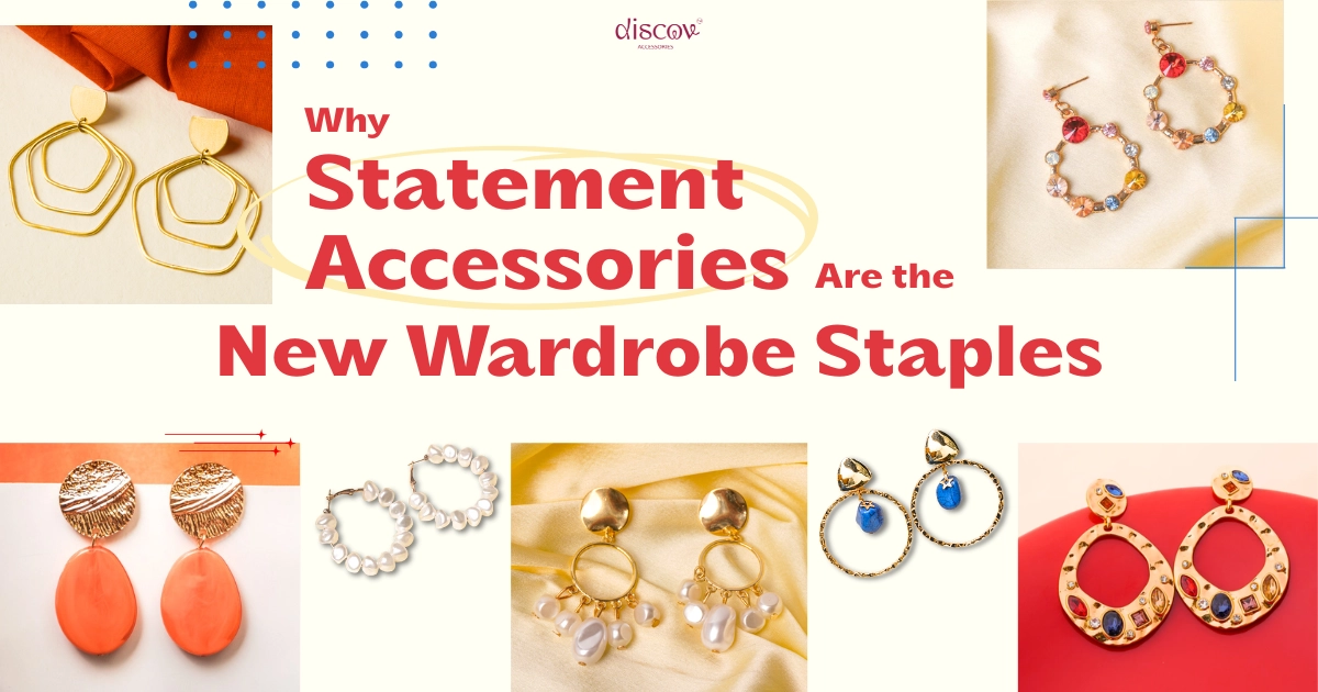 Why Statement Accessories Are the New Wardrobe Staples